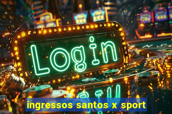 ingressos santos x sport