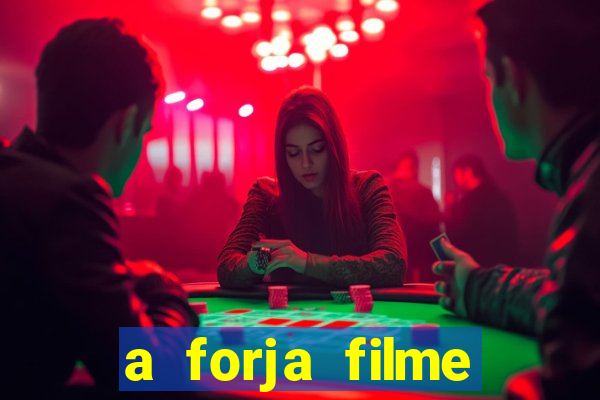 a forja filme completo dublado topflix