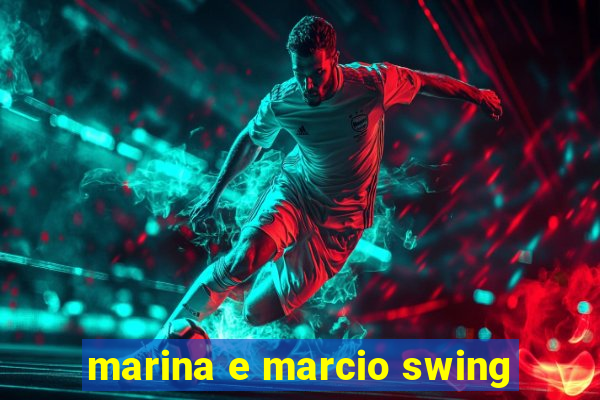 marina e marcio swing