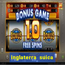 inglaterra suica onde assistir