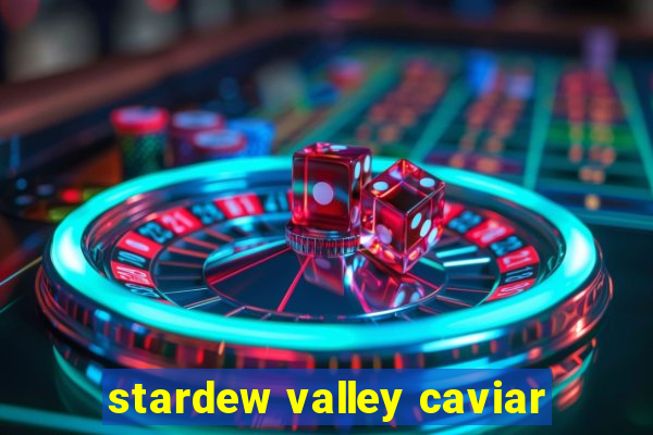 stardew valley caviar