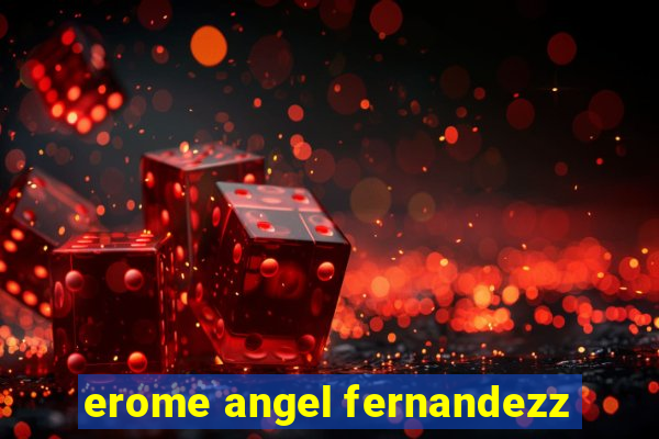 erome angel fernandezz