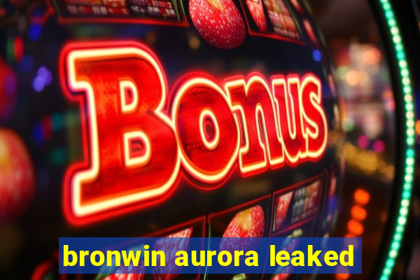 bronwin aurora leaked