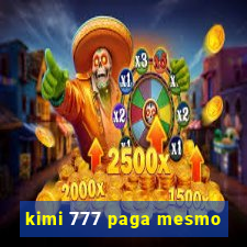 kimi 777 paga mesmo