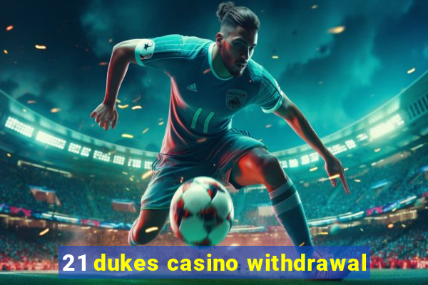 21 dukes casino withdrawal