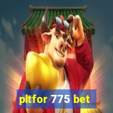 pltfor 775 bet