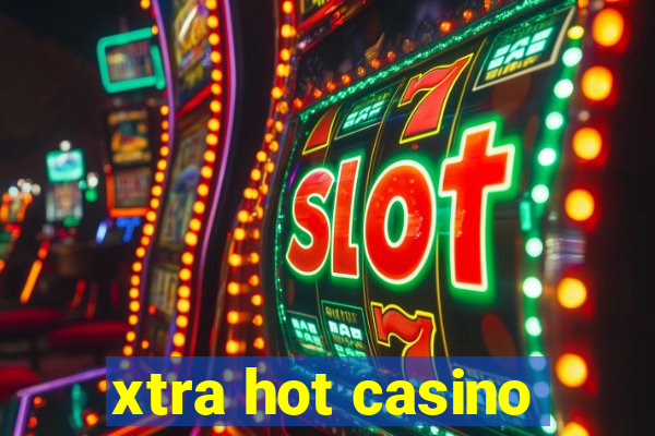 xtra hot casino