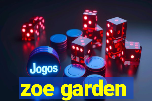 zoe garden