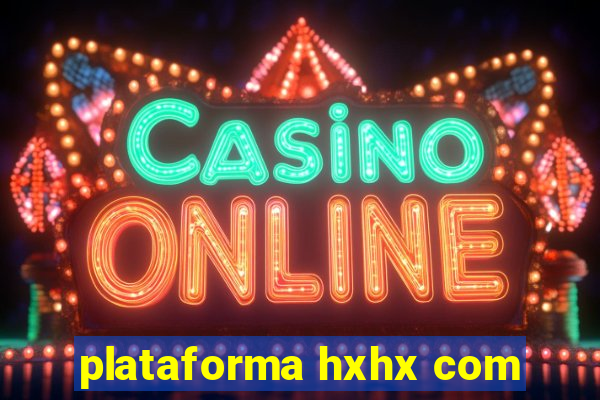 plataforma hxhx com