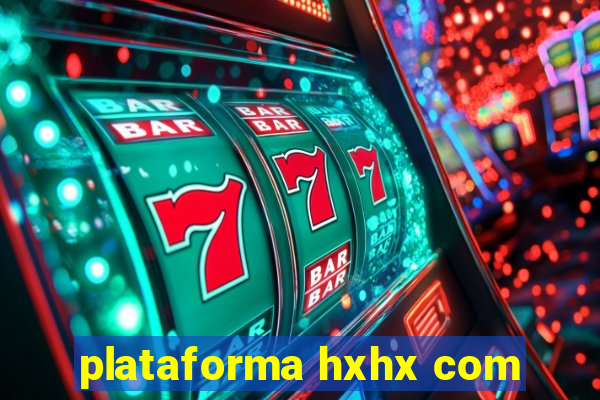 plataforma hxhx com