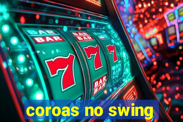 coroas no swing