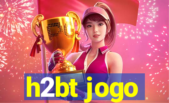 h2bt jogo