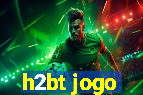 h2bt jogo