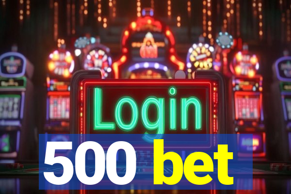 500 bet