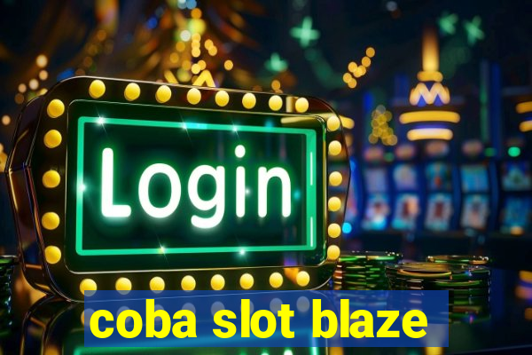 coba slot blaze