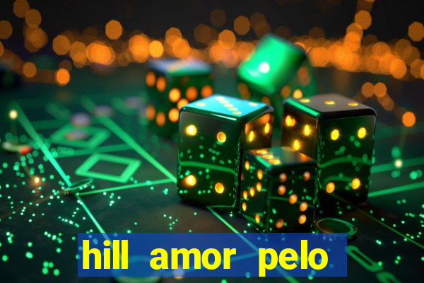 hill amor pelo jogo online