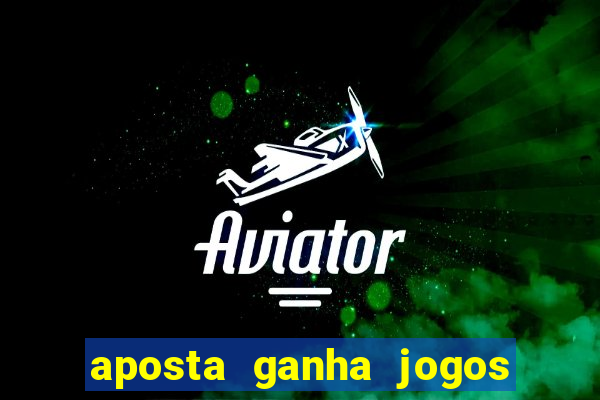 aposta ganha jogos de hoje