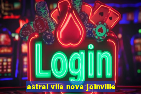 astral vila nova joinville