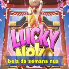 bela da semana nua