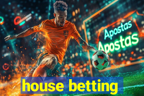 house betting