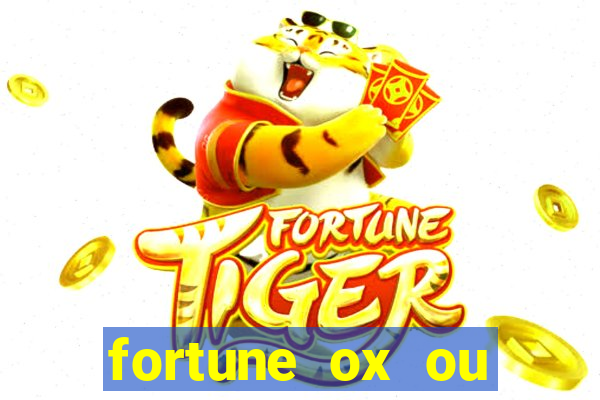 fortune ox ou fortune tiger