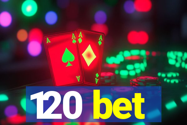 120 bet