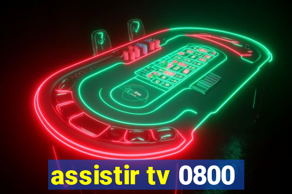 assistir tv 0800