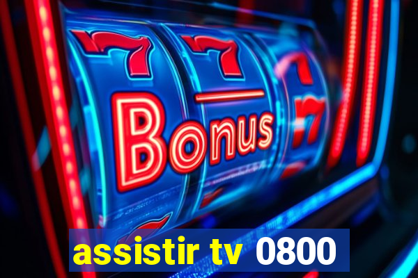 assistir tv 0800