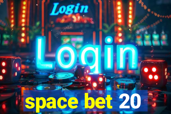 space bet 20