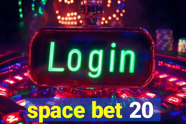 space bet 20