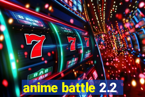 anime battle 2.2