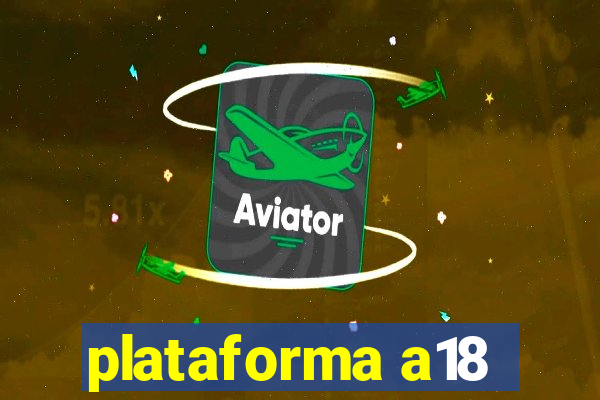 plataforma a18