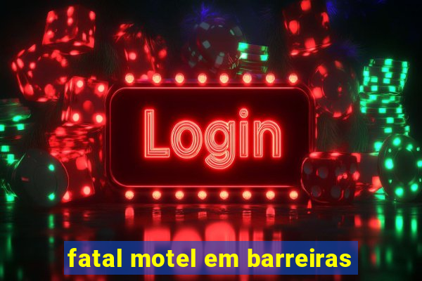 fatal motel em barreiras