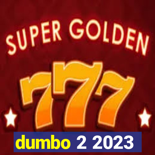 dumbo 2 2023