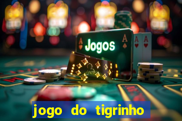 jogo do tigrinho ganha dinheiro de verdade