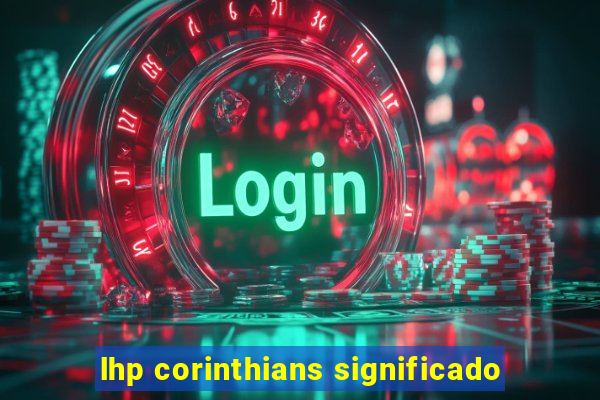 lhp corinthians significado