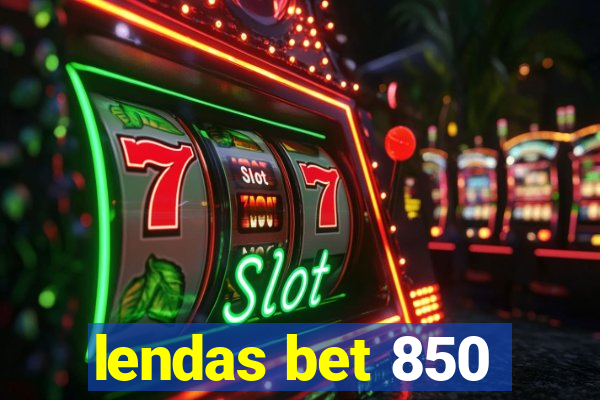 lendas bet 850