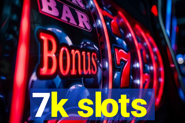 7k slots