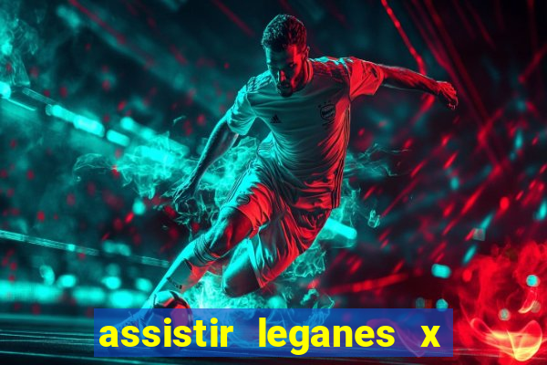 assistir leganes x real madrid ao vivo online gratis