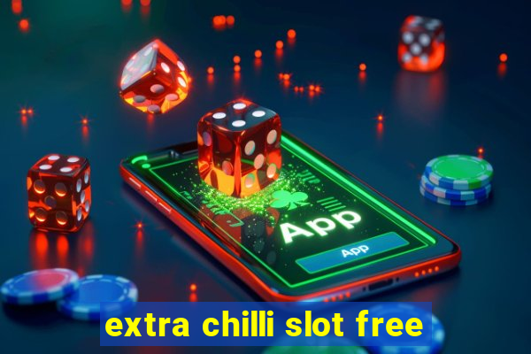 extra chilli slot free