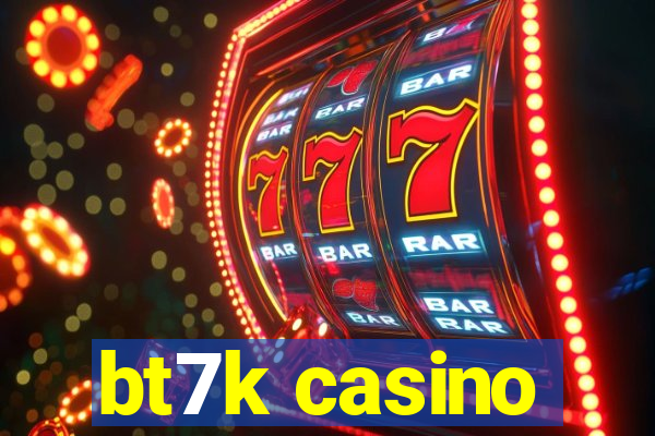 bt7k casino