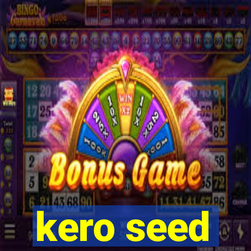 kero seed