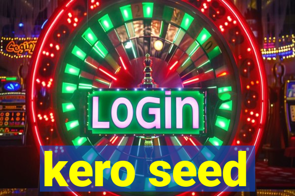 kero seed