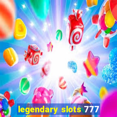 legendary slots 777