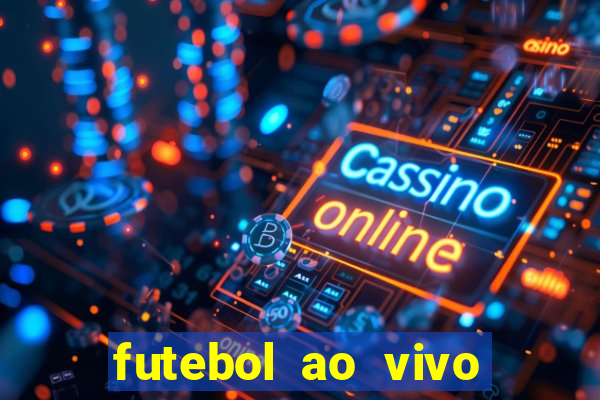 futebol ao vivo hoje futemax