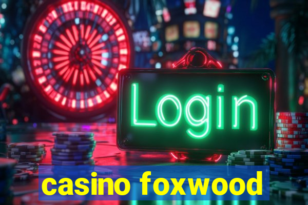 casino foxwood