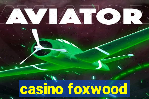 casino foxwood