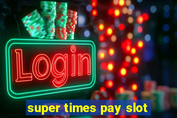 super times pay slot