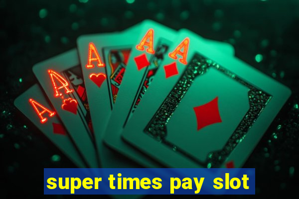 super times pay slot