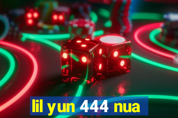 lil yun 444 nua